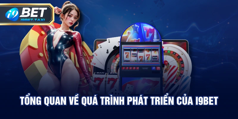 Tổng quan về quá trình phát triển của I9BET